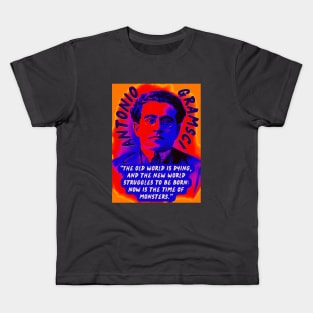 Antonio Gramsci portrait and quote: The old world is dying, and the new world struggles to be born: now is the time of monsters. Kids T-Shirt